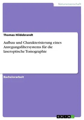Hildebrandt |  Aufbau und Charakterisierung eines Anregungsfiltersystems für die laseroptische Tomographie | eBook | Sack Fachmedien