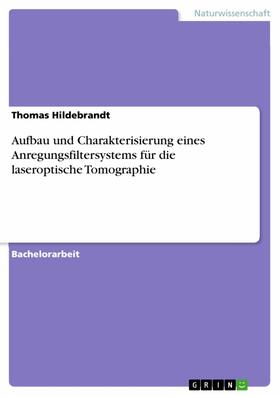 Hildebrandt | Aufbau und Charakterisierung eines Anregungsfiltersystems für die laseroptische Tomographie | E-Book | sack.de