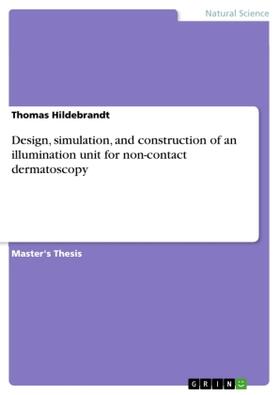 Hildebrandt | Design, simulation, and construction of an illumination unit for non-contact dermatoscopy | Buch | 978-3-668-80617-7 | sack.de