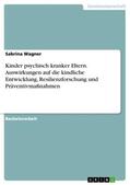 Wagner |  Kinder psychisch kranker Eltern. Auswirkungen auf die kindliche Entwicklung, Resilienzforschung und Präventivmaßnahmen | Buch |  Sack Fachmedien