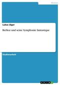 Jäger |  Berlioz und seine Symphonie fantastique | eBook | Sack Fachmedien