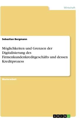 Bergmann | Möglichkeiten und Grenzen der Digitalisierung des Firmenkundenkreditgeschäfts und dessen Kreditprozess | Buch | sack.de