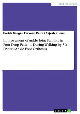 Banga / Kalra / Kumar |  Improvement of Ankle Joint Stability in Foot Drop Patients During Walking by 3D Printed Ankle Foot Orthoses | eBook | Sack Fachmedien