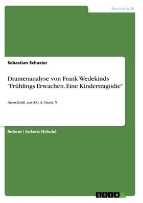 Schuster |  Dramenanalyse von Frank Wedekinds "Frühlings Erwachen. Eine Kindertragödie" | Buch |  Sack Fachmedien