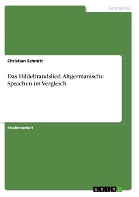 Schmitt | Das Hildebrandslied. Altgermanische Sprachen im Vergleich | Buch | 978-3-668-82943-5 | www.sack.de