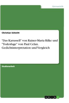 Schmitt | "Das Karussell" von Rainer-Maria Rilke und "Todesfuge" von Paul Celan. Gedichtinterpretation und Vergleich | Buch | 978-3-668-83492-7 | sack.de