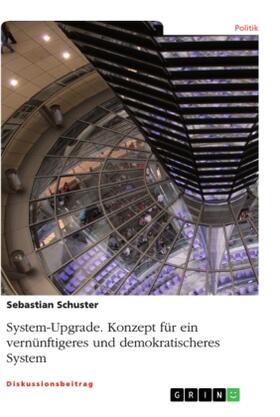 Schuster |  System-Upgrade. Konzept für ein vernünftigeres und demokratischeres System | Buch |  Sack Fachmedien