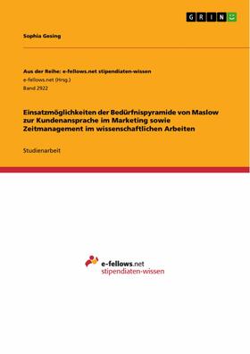 Gesing | Einsatzmöglichkeiten der Bedürfnispyramide von Maslow zur Kundenansprache im Marketing sowie Zeitmanagement im wissenschaftlichen Arbeiten | E-Book | sack.de
