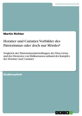 Richter |  Horatier und Curiatier. Vorbilder des Patriotismus oder doch nur Mörder? | Buch |  Sack Fachmedien