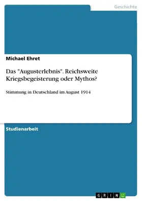 Ehret |  Das "Augusterlebnis". Reichsweite Kriegsbegeisterung oder Mythos? | eBook | Sack Fachmedien
