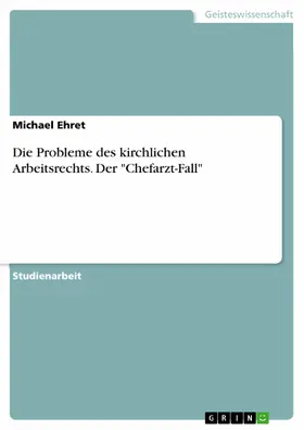 Ehret |  Die Probleme des kirchlichen Arbeitsrechts. Der "Chefarzt-Fall" | eBook | Sack Fachmedien