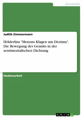 Zimmermann |  Hölderlins "Menons Klagen um Diotima". Die Bewegung des Gemüts in der sentimentalischen Dichtung | eBook | Sack Fachmedien