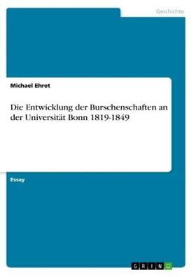 Ehret |  Die Entwicklung der Burschenschaften an der Universität Bonn 1819-1849 | Buch |  Sack Fachmedien