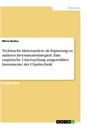 Becker |  Technische Aktienanalyse als Ergänzung zu anderen Investmentstrategien. Eine empirische Untersuchung ausgewählter Instrumente der Charttechnik | Buch |  Sack Fachmedien