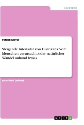 Meyer |  Steigende Intensität von Hurrikans. Vom Menschen verursacht, oder natürlicher Wandel anhand Irmas | Buch |  Sack Fachmedien