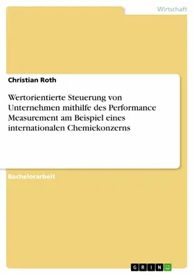 Roth |  Wertorientierte Steuerung von Unternehmen mithilfe des Performance Measurement am Beispiel eines internationalen Chemiekonzerns | eBook | Sack Fachmedien