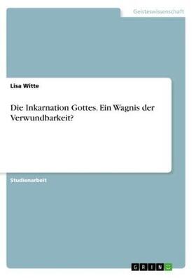Witte |  Die Inkarnation Gottes. Ein Wagnis der Verwundbarkeit? | Buch |  Sack Fachmedien