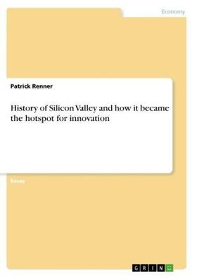 Renner | History of Silicon Valley and how it became the hotspot for innovation | Buch | 978-3-668-85797-1 | sack.de