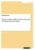 Renner |  History of Silicon Valley and how it became the hotspot for innovation | Buch |  Sack Fachmedien