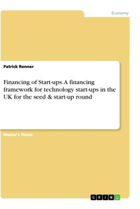 Renner | Financing of Start-ups. A financing framework for technology start-ups in the UK for the seed & start-up round | Buch | 978-3-668-86134-3 | sack.de