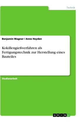 Wagner / Heyden |  Kokillengießverfahren als Fertigungstechnik zur Herstellung eines Bauteiles | Buch |  Sack Fachmedien