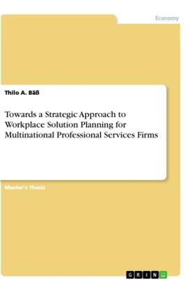 Bäß | Towards a Strategic Approach to Workplace Solution Planning for Multinational Professional Services Firms | Buch | 978-3-668-86305-7 | www.sack.de