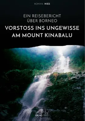 Nies |  Vorstoß ins Ungewisse am Mount Kinabalu. Ein Reisebericht über Borneo | eBook | Sack Fachmedien