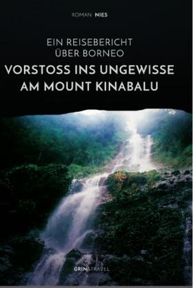 Nies |  Vorstoß ins Ungewisse am Mount Kinabalu. Ein Reisebericht über Borneo | Buch |  Sack Fachmedien