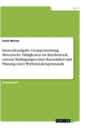 Werner |  Einsendeaufgabe Gruppentraining. Motorische Fähigkeiten im Kursbereich, externe Bedingungen einer Kurseinheit und Planung einer Wirbelsäulengymnastik | Buch |  Sack Fachmedien