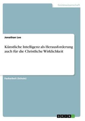 Lee |  Künstliche Intelligenz als Herausforderung auch für die Christliche Wirklichkeit | Buch |  Sack Fachmedien