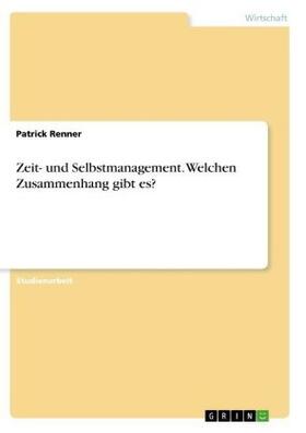 Renner | Zeit- und Selbstmanagement. Welchen Zusammenhang gibt es? | Buch | 978-3-668-88443-4 | sack.de