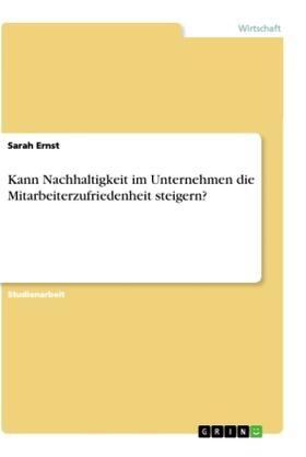 Ernst |  Kann Nachhaltigkeit im Unternehmen die Mitarbeiterzufriedenheit steigern? | Buch |  Sack Fachmedien