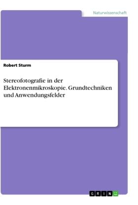 Sturm |  Stereofotografie in der Elektronenmikroskopie. Grundtechniken und Anwendungsfelder | Buch |  Sack Fachmedien