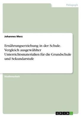 Merz |  Ernährungserziehung in der Schule. Vergleich ausgewählter Unterrichtsmaterialien für die  Grundschule und Sekundarstufe | Buch |  Sack Fachmedien
