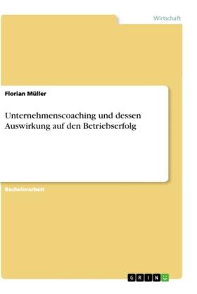 Müller | Unternehmenscoaching und dessen Auswirkung auf den Betriebserfolg | Buch | 978-3-668-89235-4 | sack.de