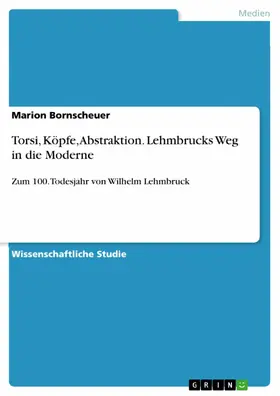 Bornscheuer |  Torsi, Köpfe, Abstraktion. Lehmbrucks Weg in die Moderne | eBook | Sack Fachmedien
