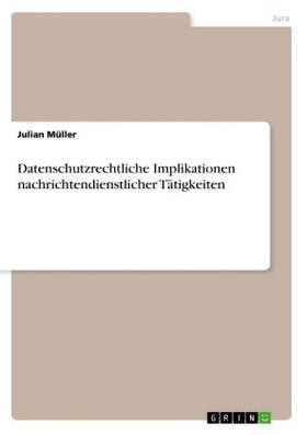 Müller |  Datenschutzrechtliche Implikationen nachrichtendienstlicher Tätigkeiten | Buch |  Sack Fachmedien