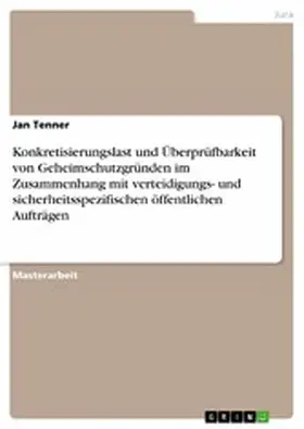 Tenner |  Konkretisierungslast und Überprüfbarkeit von Geheimschutzgründen im Zusammenhang mit verteidigungs- und sicherheitsspezifischen öffentlichen Aufträgen | eBook | Sack Fachmedien