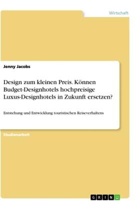 Jacobs |  Design zum kleinen Preis. Können Budget-Designhotels hochpreisige Luxus-Designhotels in Zukunft ersetzen? | Buch |  Sack Fachmedien
