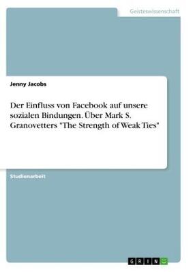 Jacobs |  Der Einfluss von Facebook auf unsere sozialen Bindungen. Über Mark S. Granovetters "The Strength of Weak Ties" | Buch |  Sack Fachmedien