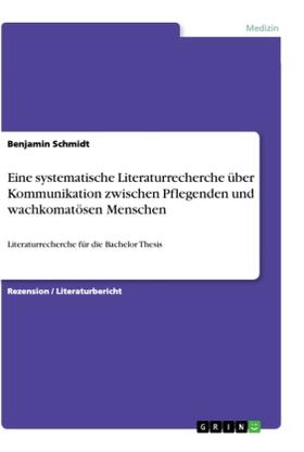 Schmidt | Eine systematische Literaturrecherche über Kommunikation zwischen Pflegenden und wachkomatösen Menschen | Buch | 978-3-668-90353-1 | sack.de