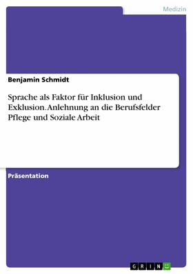 Schmidt | Sprache als Faktor für Inklusion und Exklusion. Anlehnung an die Berufsfelder Pflege und Soziale Arbeit | E-Book | sack.de