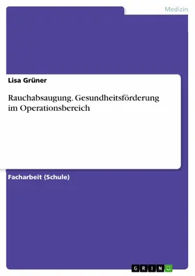 Grüner | Rauchabsaugung. Gesundheitsförderung im Operationsbereich | E-Book | www.sack.de