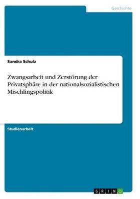 Schulz |  Zwangsarbeit und Zerstörung der Privatsphäre in der nationalsozialistischen Mischlingspolitik | Buch |  Sack Fachmedien