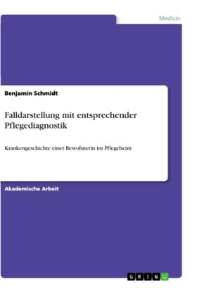 Schmidt | Falldarstellung mit entsprechender Pflegediagnostik | Buch | 978-3-668-91185-7 | sack.de