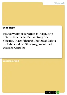 Haso |  Fußballweltmeisterschaft in Katar. Eine unternehmerische Betrachtung der Vergabe, Durchführung und Organisation im Rahmen des CSR-Management und ethischer Aspekte | eBook | Sack Fachmedien