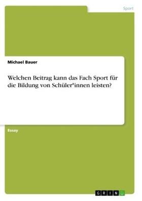 Bauer | Welchen Beitrag kann das Fach Sport für die Bildung von Schüler*innen leisten? | Buch | sack.de