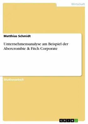 Schmidt |  Unternehmensanalyse am Beispiel der Abercrombie & Fitch Corporate | eBook | Sack Fachmedien