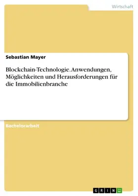 Mayer |  Blockchain-Technologie. Anwendungen, Möglichkeiten und Herausforderungen für die Immobilienbranche | eBook | Sack Fachmedien