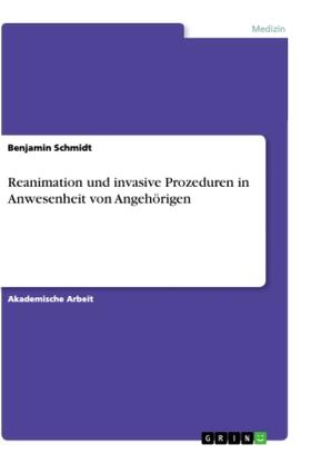 Schmidt | Reanimation und invasive Prozeduren in Anwesenheit von Angehörigen | Buch | 978-3-668-91510-7 | sack.de